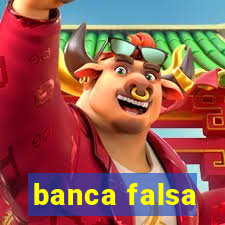 banca falsa